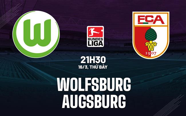 Bình luận bóng đá Wolfsburg vs Augsburg 21h30 ngày 16/3 (Bundesliga 2023/24)