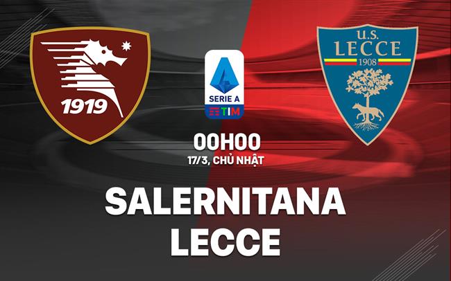 Bình luận bóng đá Salernitana vs Lecce 0h ngày 17/3 (Serie A 2023/24)