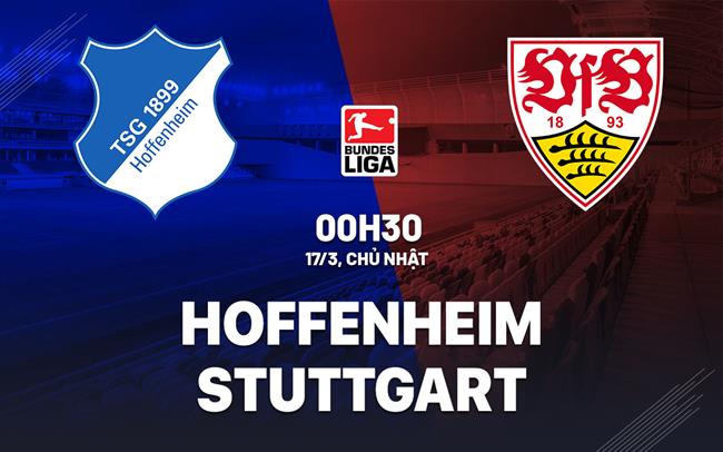 Nhận định Hoffenheim vs Stuttgart 0h30 ngày 17/3 (Bundesliga 2023/24)