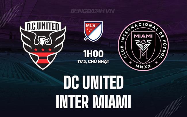 Bình luận DC United vs Inter Miami, 1h00 ngày 17/3 (American Professional 2024)