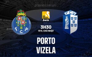 Nhận định Porto vs Vizela 3h30 ngày 17/3 (Giải vô địch quốc gia Bồ Đào Nha 2023/24)