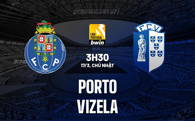 Nhận định Porto vs Vizela 3h30 ngày 17/3 (Giải vô địch quốc gia Bồ Đào Nha 2023/24)