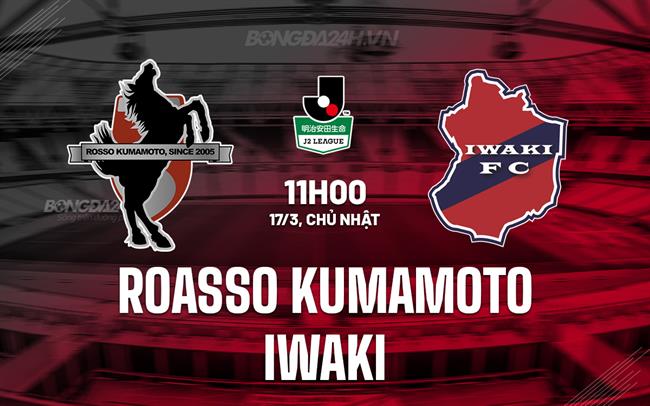 Nhận định Roasso Kumamoto vs Iwaki 11h ngày 17/3 (hạng 2 Nhật Bản 2024)