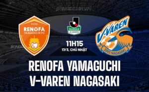 Nhận định Renofa Yamaguchi vs V-Varen Nagasaki 11h15 ngày 17/3 (hạng 2 Nhật Bản 2024)