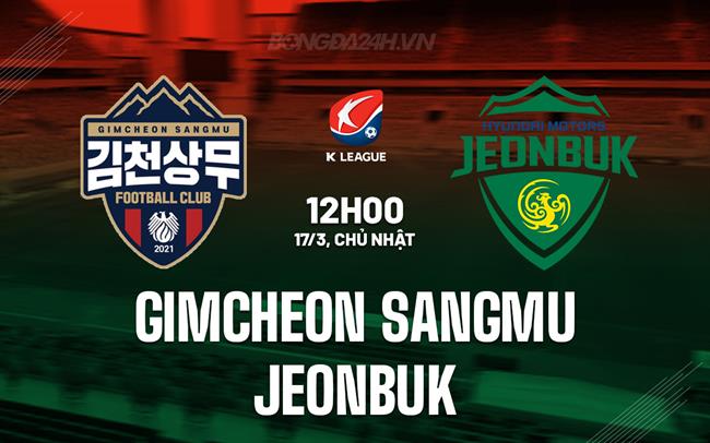 Bình luận Gimcheon Sangmu vs Jeonbuk 12h00 ngày 17/3 (Giải VĐQG Hàn Quốc 2024)