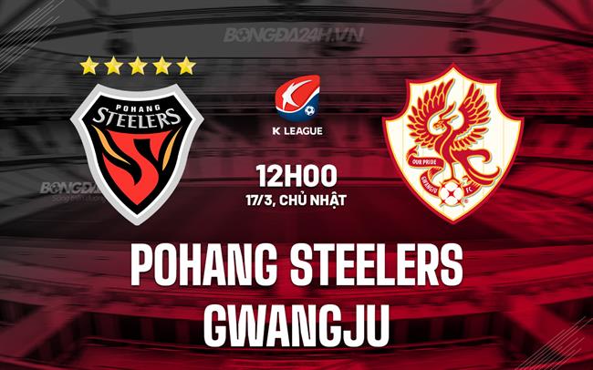 Bình luận Pohang Steelers vs Gwangju 12h00 ngày 17/3 (Giải VĐQG Hàn Quốc 2024)