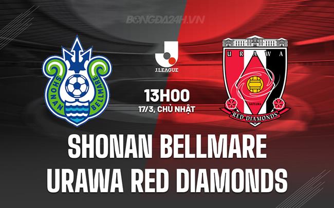 Bình luận Shonan Bellmare vs Urawa Red Diamonds 13h00 ngày 17/3 (Giải vô địch quốc gia Nhật Bản 2024)