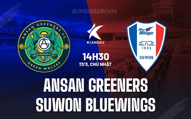 Nhận định Ansan Greeners vs Suwon Bluewings 2h30 chiều 17/3 (hạng 2 Hàn Quốc 2024)