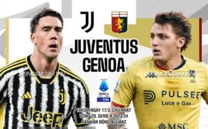 Bình luận bóng đá Juventus vs Genoa 18h30 ngày 17/3 (Serie A 2023/24)