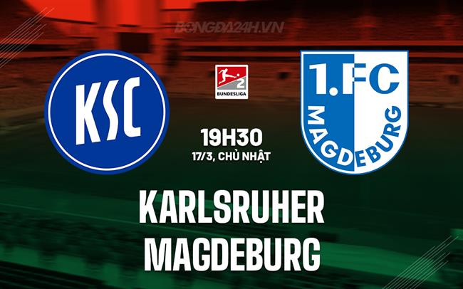 Bình luận Karlsruher vs Magdeburg 19h30 ngày 17/3 (hạng 2 Đức 2023/24)