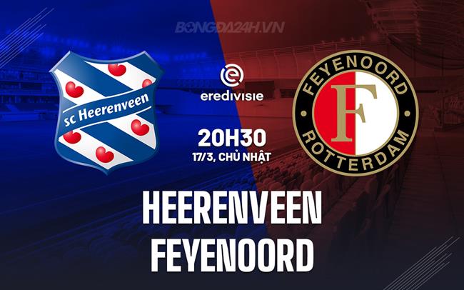 Nhận định Heerenveen vs Feyenoord 20h30 ngày 17/3 (Giải vô địch quốc gia Hà Lan 2023/24)
