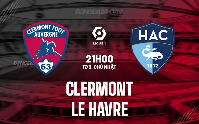 Nhận định Clermont vs Le Havre, 21h ngày 17/3 (Giải vô địch quốc gia Pháp 2023/24)