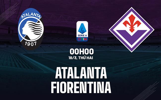 Bình luận bóng đá Atalanta vs Fiorentina 0h ngày 18/3 (Serie A 2023/24)