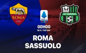 Bình luận bóng đá Roma vs Sassuolo 0h ngày 18/3 (Serie A 2023/24)