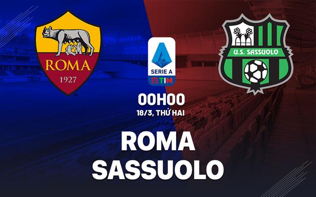 Bình luận bóng đá Roma vs Sassuolo 0h ngày 18/3 (Serie A 2023/24)