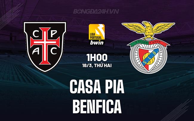 Nhận định Casa Pia vs Benfica 1h00 ngày 18/3 (Giải vô địch quốc gia Bồ Đào Nha 2023/24)