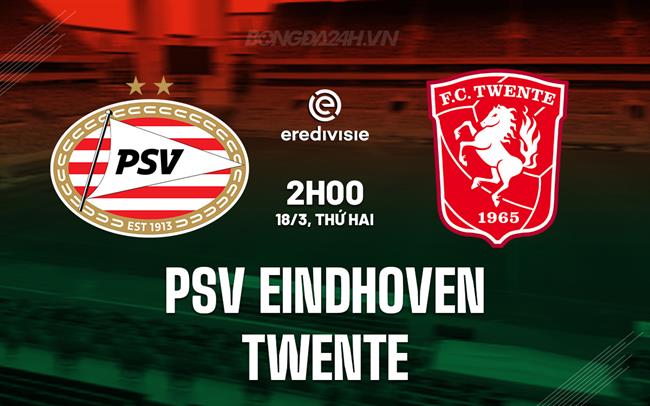 Bình luận PSV Eindhoven vs Twente 2h00 ngày 18/3 (Giải vô địch quốc gia Hà Lan 2023/24)