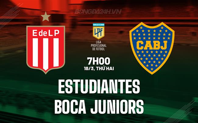 Nhận định Estudiantes vs Boca Juniors 7h00 ngày 18/3 (Argentina Copa de la Liga 2024)