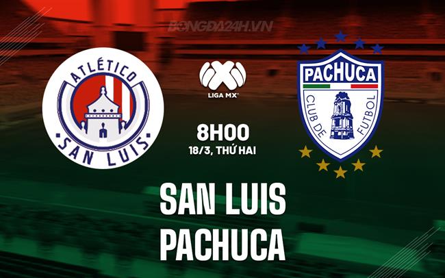 Bình luận San Luis vs Pachuca, 8h00 ngày 18/3 (Giải vô địch quốc gia Mexico 2023/24)