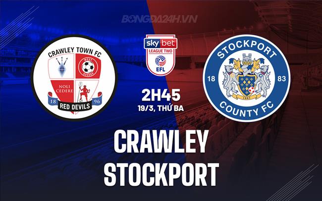 Bình luận bóng đá Crawley vs Stockport 2h45 ngày 19/3 (hạng 4 Anh 2023/24)