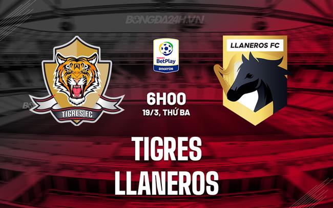 Nhận định Tigres FC vs Llaneros 6h ngày 19/3 (hạng 2 Colombia 2023/24)