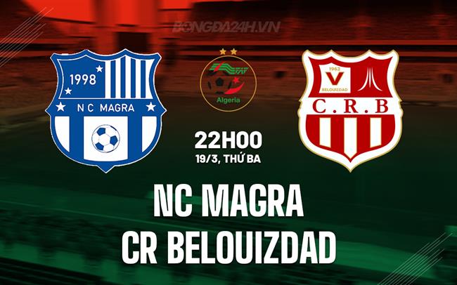 Bình luận NC Magra vs CR Belouizdad 22h00 ngày 19/3 (Vô địch quốc gia Algeria 2023/24)