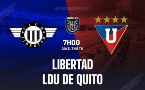 Bình luận Libertad vs LDU de Quito, 7h00 ngày 20/3 (Giải vô địch quốc gia Ecuador 2024)