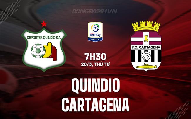Bình luận Quindio vs Cartagena, 7h30 ngày 20/3 (hạng 2 Colombia 2024)