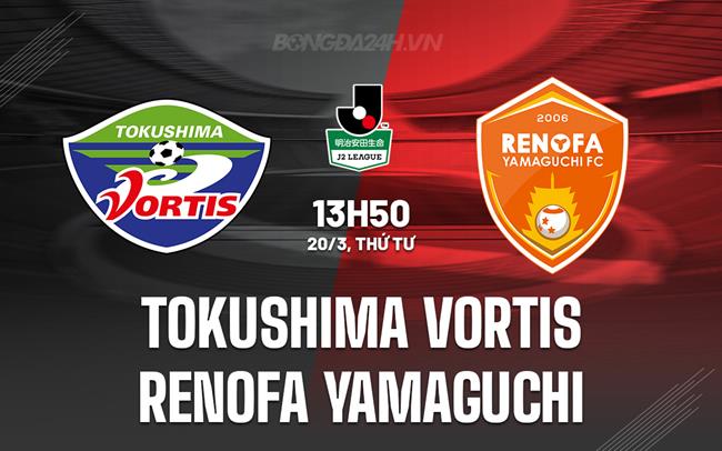 Nhận định Tokushima Vortis vs Renofa Yamaguchi 13h50 ngày 20/3 (hạng 2 Nhật Bản 2024)