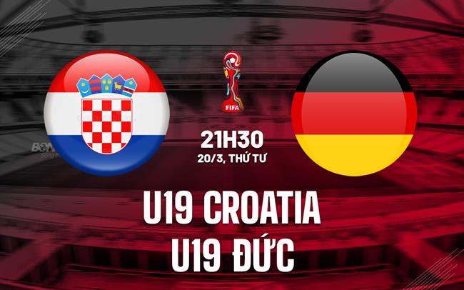 Nhận định U19 Croatia vs U19 Đức 21h30 20/3 (Vòng loại U19 châu Âu 2024)