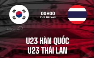 Nhận định U23 Hàn Quốc vs U23 Thái Lan 0h ngày 21/3 (Giải vô địch U23 Tây Á 2024)