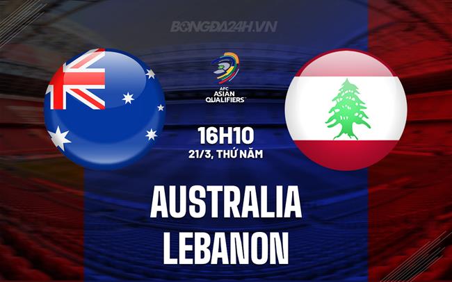Nhận định Australia vs Lebanon 16h10 ngày 21/3 (vòng loại World Cup 2026)