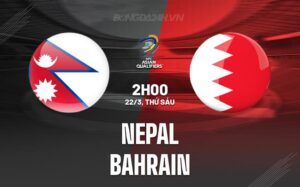 Bình luận trận đấu Nepal vs Bahrain 2h ngày 22/3 (vòng loại World Cup 2026)