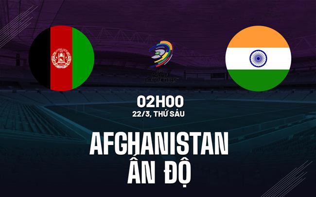 Bình luận bóng đá Afghanistan vs Ấn Độ 2h ngày 22/3 (vòng loại World Cup 2026)