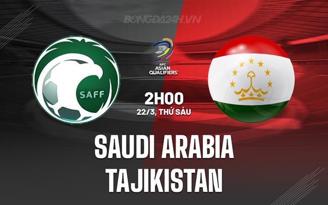 Bình luận Saudi Arabia vs Tajikistan 2h ngày 22/3 (vòng loại World Cup 2026)