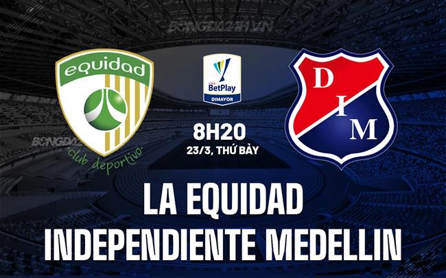 Nhận định La Equidad vs Independiente Medellin, 8h20 ngày 23/3 (Giải vô địch quốc gia Colombia 2024)