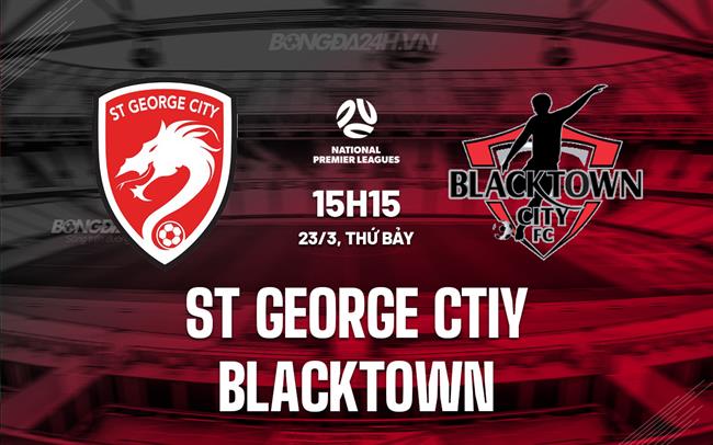 Bình luận St George City vs Blacktown, 15h15 ngày 23/3 (Giải vô địch bang New South Wales 2024)