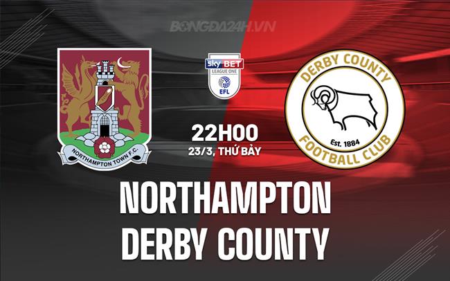 Bình luận trận đấu Northampton vs Derby County, 22h ngày 23/3 (hạng 3 Anh 2023/24)