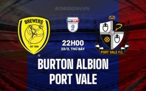 Bình luận trận đấu Burton Albion vs Port Vale, 22h ngày 23/3 (hạng 3 Anh 2023/24)