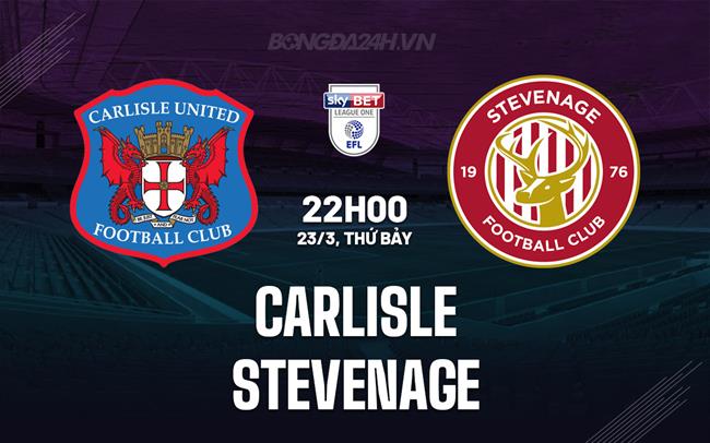 Nhận định Carlisle vs Stevenage, 22h00 ngày 23/3 (hạng 3 Anh 2023/24)