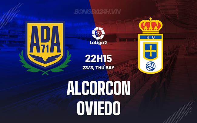 Nhận định Alcorcon vs Oviedo 22h15 ngày 23/3 (hạng 2 Tây Ban Nha 2023/24)