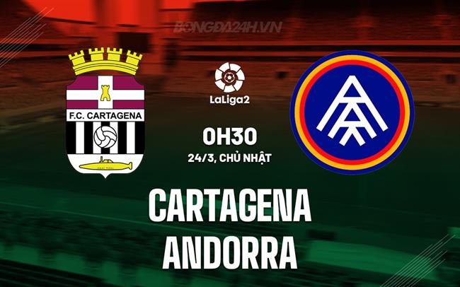 Nhận định Cartagena vs Andorra 0h30 ngày 24/3 (hạng 2 Tây Ban Nha 2023/24)