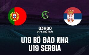 Nhận định U19 Bồ Đào Nha vs U19 Serbia 3h00 24/3 (Vòng loại U19 châu Âu 2024)