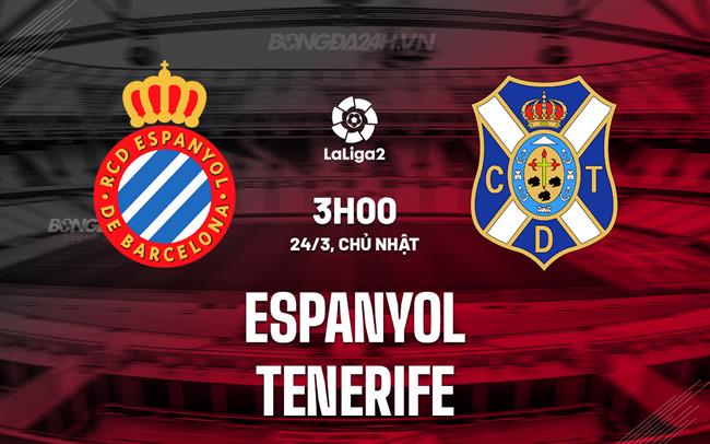 Nhận định Espanyol vs Tenerife 3h ngày 24/3 (hạng 2 Tây Ban Nha 2023/24)