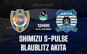 Nhận định Shimizu S-Pulse vs Blaublitz Akita 12h00 ngày 24/3 (hạng 2 Nhật Bản 2024)