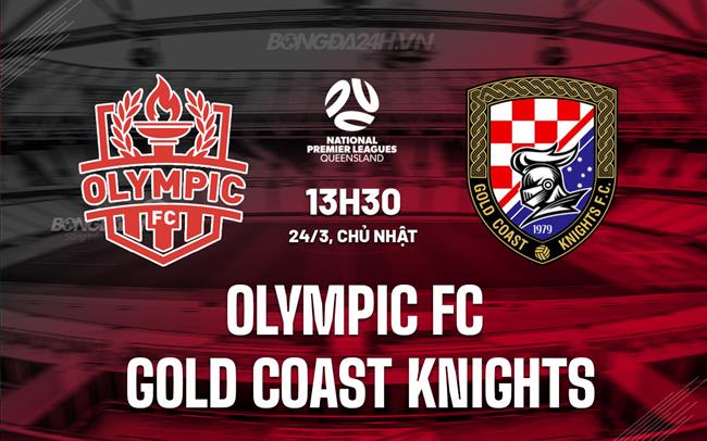 Nhận định Olympic FC vs Gold Coast Knights 13h30 ngày 24/3 (Giải vô địch bang Queensland 2024)