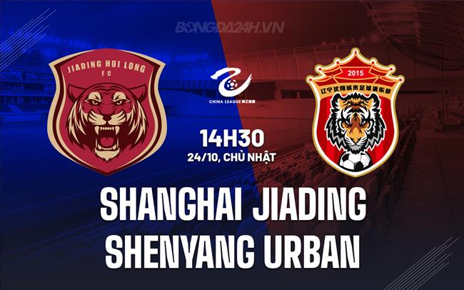Nhận định Shanghai Jiading vs Liaoning Tieren 2h30 chiều 24/3 (hạng 2 Trung Quốc 2024)