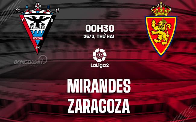 Bình luận bóng đá Mirandes vs Zaragoza 0h30 25/3 (hạng 2 Tây Ban Nha 2023/24)