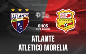 Nhận định Atlante vs Atletico Morelia 1h00 ngày 25/3 (hạng 2 Mexico 2023/24)