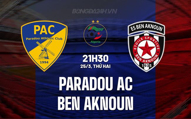 Nhận định Paradou AC vs Ben Aknoun, 21h30 ngày 25/3 (Giải vô địch quốc gia Algeria 2023/24)